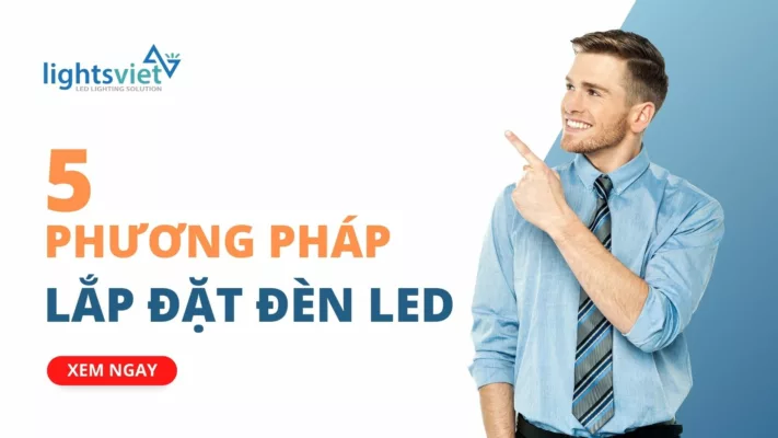 5 Phương pháp lắp đặt đèn LED