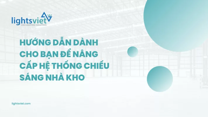 Hướng dẫn dành cho bạn để nâng cấp hệ thống chiếu sáng nhà kho