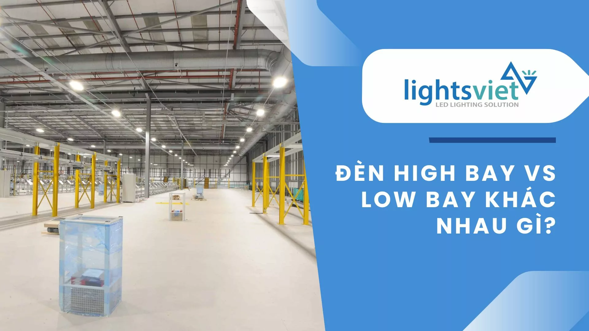 Đèn High Bay vs Low Bay khác nhau gì? CÔNG TY LIGHTSVIET