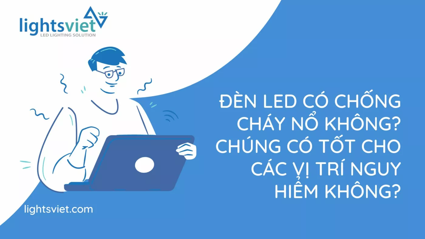 Đèn LED có chống cháy nổ không - Chúng có tốt cho các vị trí nguy hiểm không