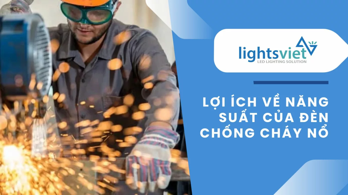 Lợi ích về năng suất của đèn chống cháy nổ