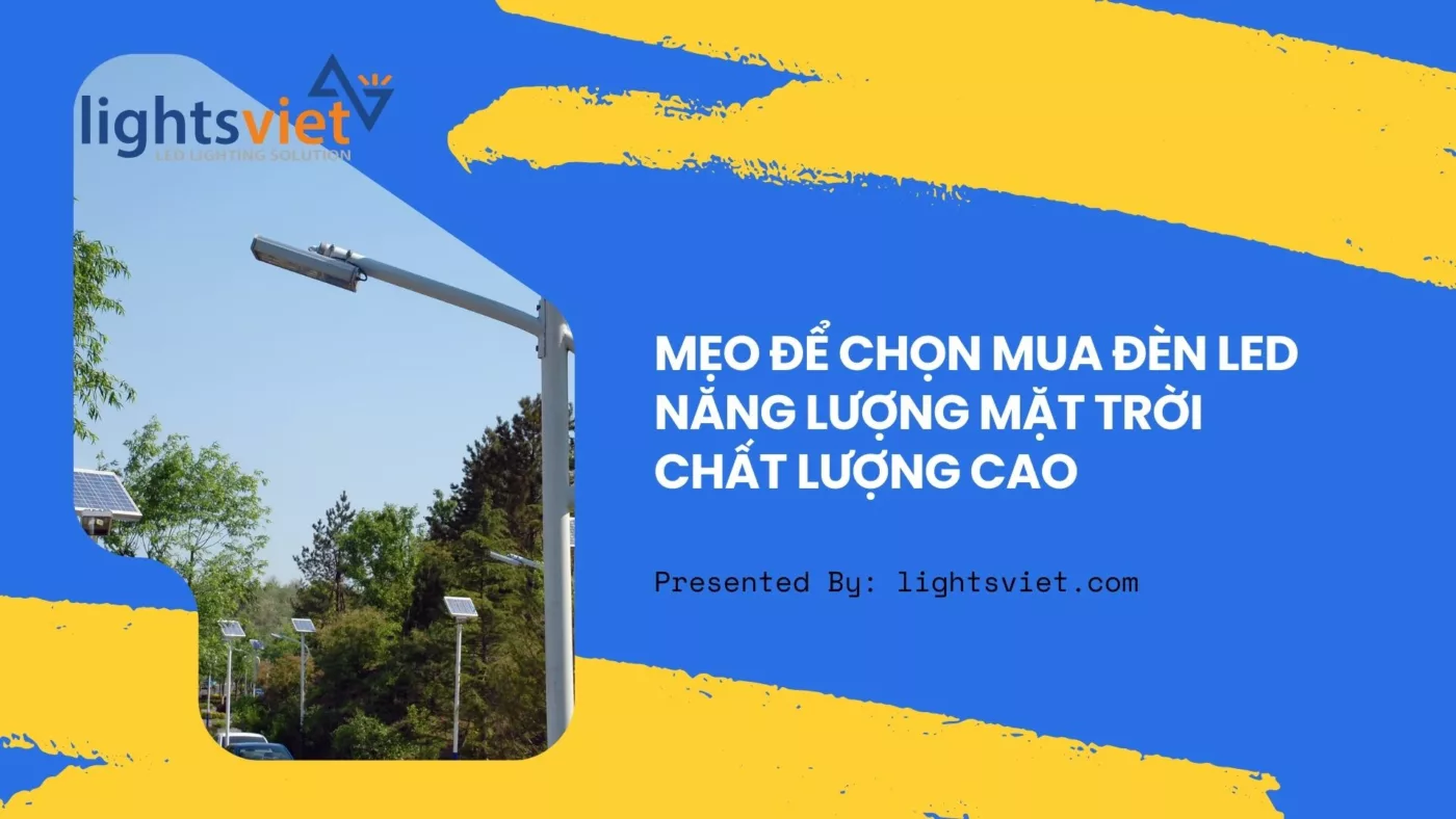 Mẹo để chọn mua đèn LED năng lượng mặt trời chất lượng cao