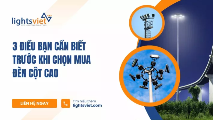 3 điều bạn cần biết trước khi chọn mua đèn cột cao