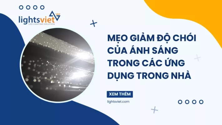 Mẹo giảm độ chói của ánh sáng trong các ứng dụng trong nhà