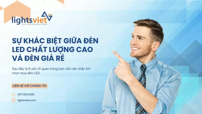 Sự khác biệt giữa đèn LED chất lượng cao và đèn giá rẻ