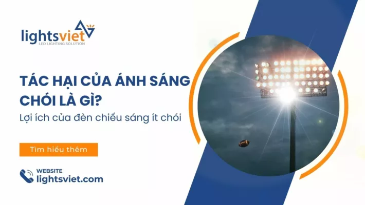 Tác hại của ánh sáng chói là gì - Lợi ích của đèn chiếu sáng ít chói